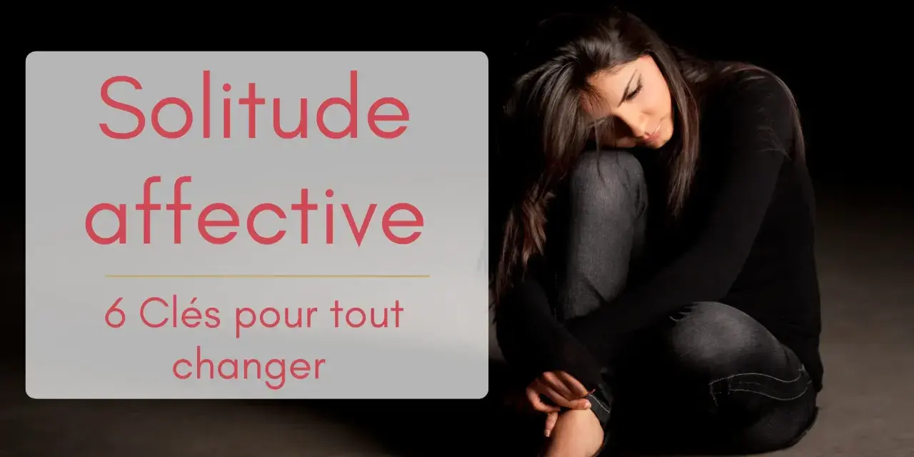 Une femme seule, recroquevillée, illustre la solitude affective en couple. Le texte propose des clés pour changer cette situation.