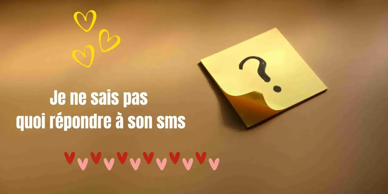 Trois cœurs jaunes flottent au-dessus du texte "Je ne sais pas quoi répondre à son sms". Un point d'interrogation sur un post-it jaune suggère une hésitation. Cela évoque le désir d'être avec toi, signification complexe.