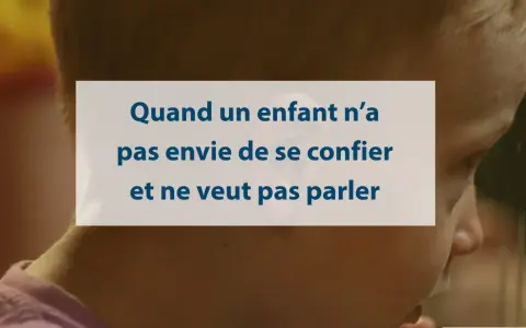 Quand un enfant n'a pas envie de se confier et ne veut pas parler, il faut savoir l'écouter sans le forcer.
