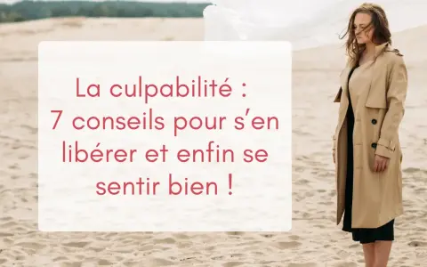 Une femme songeuse sur une plage, le texte "La culpabilité : 7 conseils pour s'en libérer et enfin se sentir bien !" suggère qu'elle je culpabilise de lui avoir fait du mal.