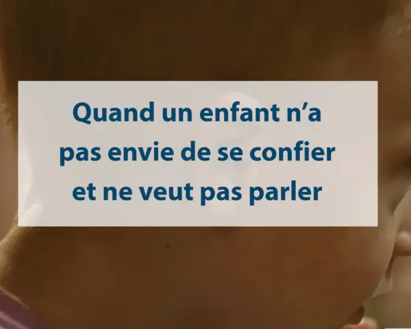 Quand un enfant n'a pas envie de se confier et ne veut pas parler, il faut savoir l'écouter sans le forcer.