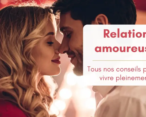 Un couple s'embrasse tendrement. La légende "Relation amoureuse : Tous nos conseils pour la vivre pleinement" rappelle que l'amour ne fait pas tout.