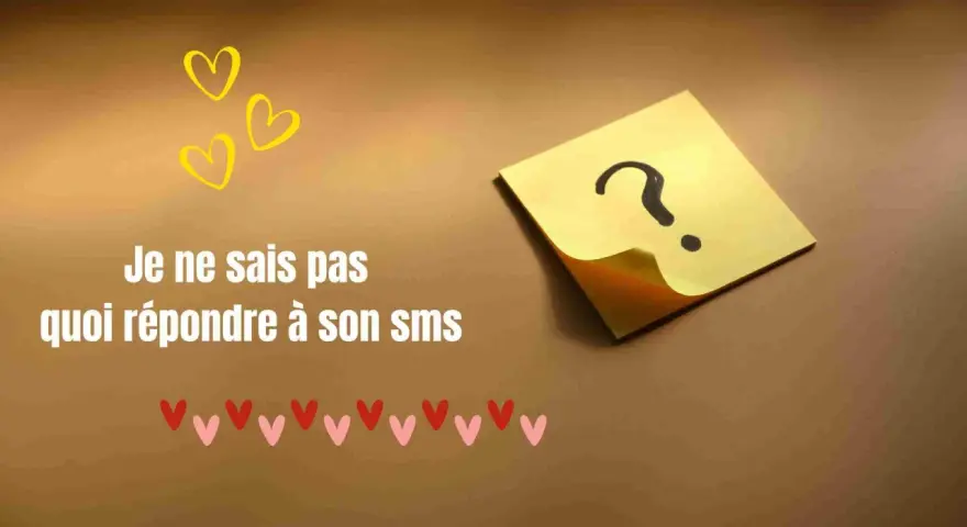 Trois cœurs jaunes flottent au-dessus du texte "Je ne sais pas quoi répondre à son sms". Un point d'interrogation sur un post-it jaune suggère une hésitation. Cela évoque le désir d'être avec toi, signification complexe.
